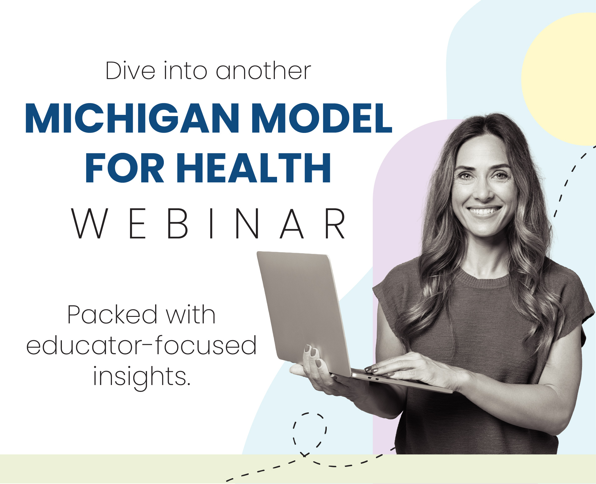 Michigan Model for Health Webinar Smiling woman holding laptop with text Dive into another Michigan Model for Health Webinar packed with educator-focused insights.